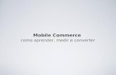 Mobile Commerce: Como aprender, medir e converter