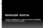 Revolução digital - O que é tendência e o que já se tornou realidade no novo mercado da web.