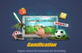 Gamification - Jogos como ferramenta de branding