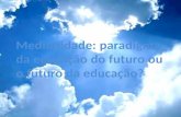 Mediunidade: paradigma da educação do futuro ou o futuro da educação?  Regina Figueiredo