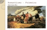 Romantismo primeira & segunda geração e romantismo na europa