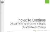 Apresentacao no Scrum Gathering Rio - Inovação Contínua: Design Thinking e Scrum em Etapas Avançadas do Produto
