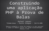 Construindo uma aplicação PHP à Prova de Balas - Rafael Jaques