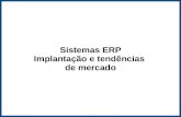 Sistemas ERP - Implantação e tendências de mercado