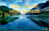 Seja natural - Viva natureza
