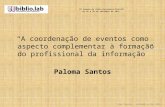 A coordenação de eventos como aspecto complementar à formação do profissional da informação - Paloma Santos