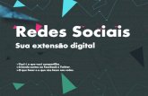 Redes Sociais - Sua extensão digital -