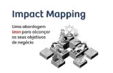 Agile brazil 2013  -  impact mapping uma abordagem lean para alcançar os seus objetivos de negócio