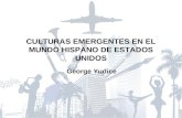 CULTURAS EMERGENTES EN EL MUNDO HISPANO DE ESTADOS UNIDOS George Yudice.