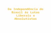 Da IndependêNcia Do Brasil àS Lutas Liberais E