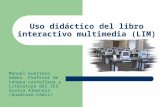 Uso didáctico del libro interactivo multimedia (LIM) Manuel Guerrero Gómez. Profesor de Lengua castellana y Literatura del IES Sierra Almenara (Guadiaro-Cádiz)