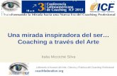 Liderando el Avance del Arte, Ciencia y Práctica del Coaching Profesional Una mirada inspiradora del ser… Coaching a través del Arte Italia Micciché Silva.