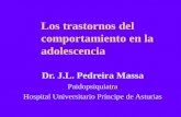 Los trastornos del comportamiento en la adolescencia Dr. J.L. Pedreira Massa Paidopsiquiatra Hospital Universitario Príncipe de Asturias.