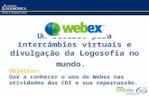 Um recurso para intercâmbios virtuais e divulgação da Logosofia no mundo. Objetivo: Dar a conhecer o uso do Webex nas atividades das CDI e sua repercussão.