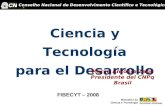 Ciencia y Tecnología para el Desarrollo Marco Antonio Zago Presidente del CNPq Brasil FIBECYT – 2008 Conselho Nacional de Desenvolvimento Científico e.