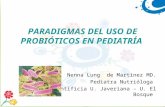 1 PARADIGMAS DEL USO DE PROBIÓTICOS EN PEDIATRÍA Nenna Lung de Martínez MD. Pediatra Nutrióloga Pontificia U. Javeriana – U. El Bosque.