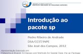 Introdução ao pacote sp Pedro Ribeiro de Andrade DSA/CCST/INPE São José dos Campos, 2012 Apresentação baseada em: Pebesma & Bivand. S Classes and Methods.