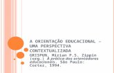 A ORIENTAÇÃO EDUCACIONAL – UMA PERSPECTIVA CONTEXTUALIZADA GRISPUN, Mirian P.S. Zippin (org.) A prática dos orientadores educacionais. São Paulo: Cortez,