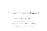 Redes de Computadores III Evandro Cantú (2007-1) cantu@sj.cefetsc.edu.br Eraldo Silveira e Silva (2006-2) eraldo@sj.cefetsc.edu.br.