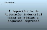 Universidade Católica de GoiásFevereiro/2003 1 A importância da Automação Industrial para as médias e pequenas empresas Automação.