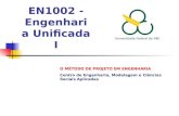 EN1002 - Engenharia Unificada I O MÉTODO DE PROJETO EM ENGENHARIA Centro de Engenharia, Modelagem e Ciências Sociais Aplicadas.