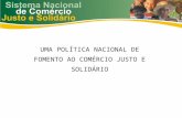 UMA POLÍTICA NACIONAL DE FOMENTO AO COMÉRCIO JUSTO E SOLIDÁRIO.