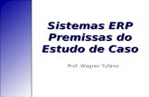 Sistemas ERP Premissas do Estudo de Caso Prof. Wagner Tufano.
