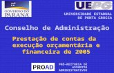Prestação de contas da execução orçamentária e financeira de 2005 PROAD PRÓ-REITORIA DE ASSUNTOS ADMINISTRATIVOS UNIVERSIDADE ESTADUAL DE PONTA GROSSA.