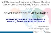VIII Congresso Brasileiro de Saúde Coletiva XI Congresso Mundial de Saúde Coletiva COMPLEXO PRODUTIVO EM SAÚDE DESENVOLVIMENTO TECNOLÓGICO E PRODUÇÃO DE.