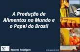 A Produção de Alimentos no Mundo e o Papel do Brasil Roberto Rodrigues 26 de Agosto de 2013.