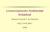 Licenciamento Ambiental Estadual Newton Pascal T. de Oliveira Eng.º Civil; Msc. 2008.