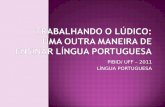 PIBID/ UFF – 2011 LÍNGUA PORTUGUESA. Projeto: PIBID - Língua Portuguesa Coordenadora: Prof. Dra. Sigrid Gavazzi Professora Supervisora Geral: Ângela Filomena.