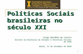 Políticas Sociais brasileiras no século XXI Jorge Abrahão de Castro Diretor da Diretoria de Estudos e Políticas Sociais do IPEA Natal, 11 de novembro de.