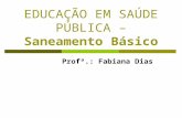 EDUCAÇÃO EM SAÚDE PÚBLICA – Saneamento Básico Profª.: Fabiana Dias.