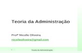 1 Teoria da Administração Profª Nicolle Oliveira nicolleoliveira@gmail.com.