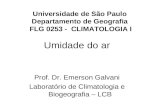 Umidade do ar Prof. Dr. Emerson Galvani Laboratório de Climatologia e Biogeografia – LCB Universidade de São Paulo Departamento de Geografia FLG 0253 -
