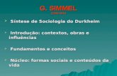 G. SIMMEL (1858-1918 Síntese de Sociologia do Durkheim Síntese de Sociologia do Durkheim Introdução: contextos, obras e influências Introdução: contextos,