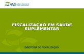 FISCALIZAÇÃO EM SAÚDE SUPLEMENTAR DIRETORIA DE FISCALIZAÇÃO.