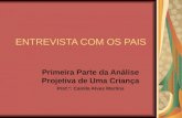 ENTREVISTA COM OS PAIS Primeira Parte da Análise Projetiva de Uma Criança Prof.ª: Camila Alves Martins.