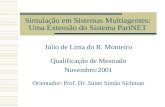 Simulação em Sistemas Multiagentes: Uma Extensão do Sistema PartNET Júlio de Lima do R. Monteiro Qualificação de Mestrado Novembro/2001 Orientador: Prof.