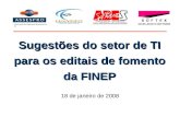 Sugestões do setor de TI para os editais de fomento da FINEP 18 de janeiro de 2008 Associação das Empresas Brasileiras de TI.