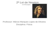 2ª Lei de Newton (Continuação) Professor: Márcio Marques Lopes de Oliveira Disciplina: Física.