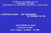 ESTADO DO RIO GRANDE DO SUL SECRETARIA DA SAÚDE DEPARTAMENTO DE ASSISTÊNCIA HOSPITALAR E AMBULATORIAL AGLAÉ REGINA DA SILVA Diretora do DAHA Porto Alegre,