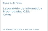 Laboratório de Informática Propriedades CSS: Cores 1º Semestre 2009 > PUCPR > BSI Bruno C. de Paula.