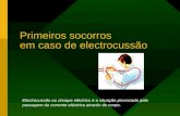 Primeiros socorros em caso de electrocussão Electrocussão ou choque eléctrico é a situação provocada pela passagem da corrente eléctrica através do corpo.