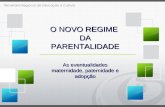O NOVO REGIME DA PARENTALIDADE As eventualidades maternidade, paternidade e adopção.