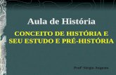 Aula de História CONCEITO DE HISTÓRIA E SEU ESTUDO E PRÉ-HISTÓRIA Profº Sérgio Augusto.