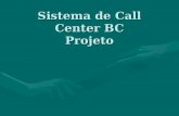 Sistema de Call Center BC Projeto. Projeto Sistema BC, integrado ao sistema de gestão do cliente.Sistema BC, integrado ao sistema de gestão do cliente.