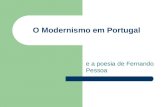O Modernismo em Portugal e a poesia de Fernando Pessoa.