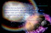 Considerações sobre a possibilidade de Vida exógena com base nas principais hipóteses para o surgimento de Vida na Terra Alexandre Pires de Oliveira.